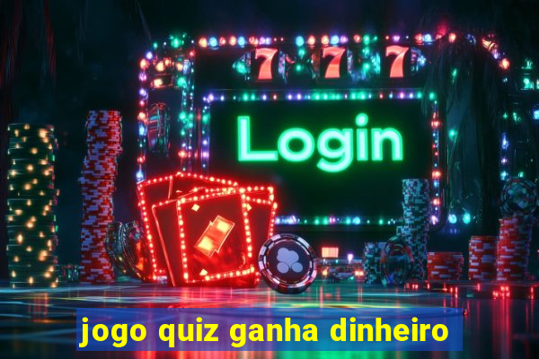 jogo quiz ganha dinheiro